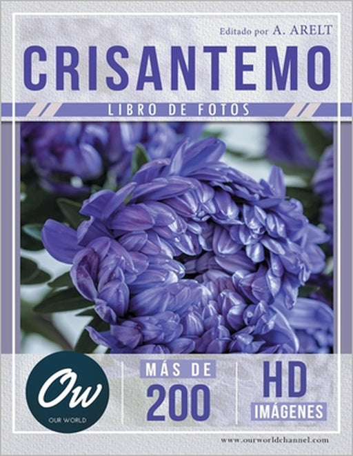 Crisantemo: Libro de fotos - Más de 200 imágenes HD by A. Arelt, Our World