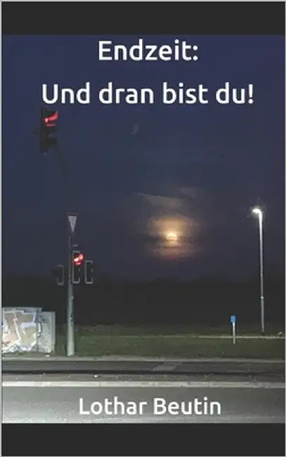 Endzeit: Und dran bist du! by Beutin, Lothar