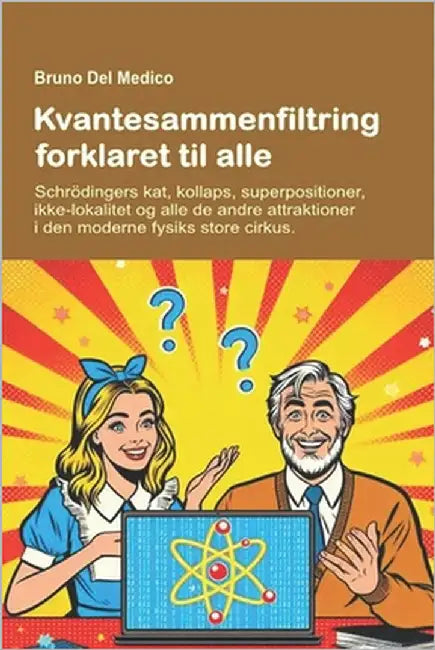 Kvantesammenfiltring forklaret til alle.: Schrödingers kat, kollaps, superpositioner, ikke-lokalitet og alle de andre attraktioner i den moderne fysik by del Medico, Bruno
