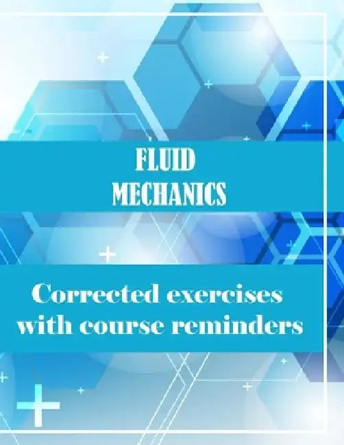 Fluid Mechanics: Corrected exercises with course reminders by Tom Bonell