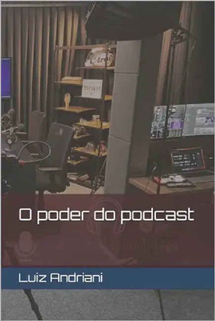 O Poder Do Podcast by Andriani Junior, Luiz Fernando
