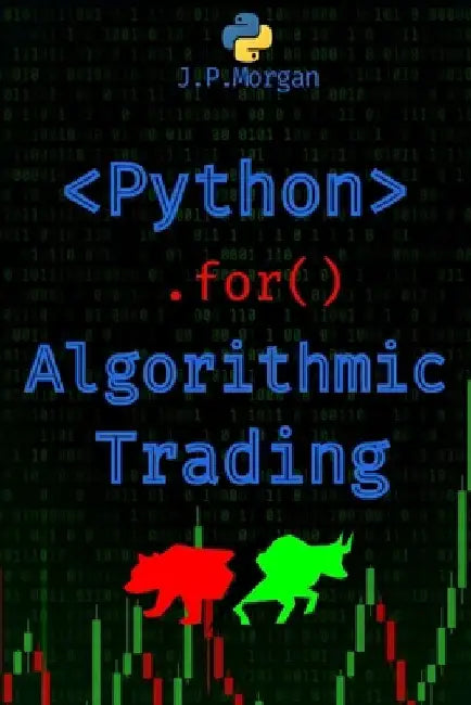 Python for Algorithmic Trading: Mastering Strategies for Consistent Profits by J. P. Morgan