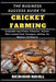 The Business Success Guide to Cricket Farming: Sustainable Insect Protein Production, Nutrient-Rich Livestock Feed, Techniques, Nutrition, For Beginne by Richmond Hamill