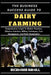 The Business Success Guide to Dairy Farming: Comprehensive Insight To Modern Practices, Effective Nutrition, Milking Techniques, Farm Management, And by Richmond Hamill