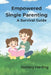 Empowered Single Parenting: A Survival Guide: Embracing Your Journey: Tools for Effective Single Parenting by Zachary Harding