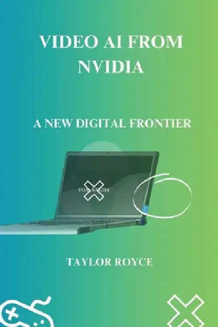 Video AI from NVIDIA: A New Digital Frontier by Taylor Royce