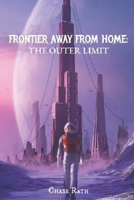 Frontier Away from Home: The Outer Limit by Chase Rath