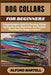 Dog Collars for Beginners: Comprehensive Guide To Choosing, Fitting, Styling For Every Breed, Size, And Purpose From Basic To Designer Options by Alford Bartell