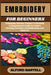 Embroidery for Beginners: Techniques, Patterns, Projects To Advanced, A Comprehensive Guide To Creative Stitching, Decorative Embellishments, An by Alford Bartell