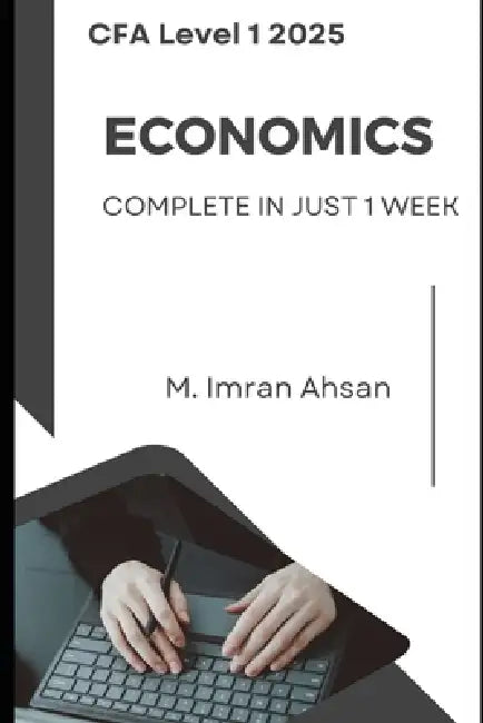 CFA level 1: Economics: Complete Economics in just one week by M. Imran Ahsan