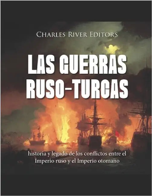 Las guerras ruso-turcas: historia y legado de los conflictos entre el Imperio ruso y el Imperio otomano by Charles River