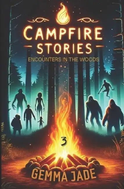 Campfire Stories: Encounters in the Woods, Volume 3 by Gemma Jade
