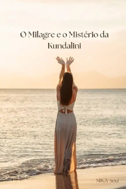 O Milagre e o Mistério da Kundalini by Nrgy Soul
