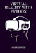 Virtual Reality with Python: Building VR Applications with PyOpenGL, Pygame, and VTK by Alex Coder