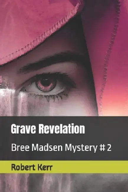 Grave Revelation: A Bree Madsen Mystery by Robert Kerr