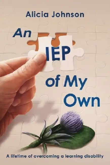 An IEP of My Own: A Lifetime of Overcoming a Learning Disability by Alicia Johnson