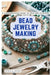 Bead Jewelry Making: A Comprehensive Guide to Crafting Stunning Pieces by Ophelia Wood