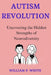 Autism Revolution: Uncovering the Hidden Strengths of Neurodiversity by William P. White