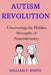 Autism Revolution: Uncovering the Hidden Strengths of Neurodiversity by William P. White