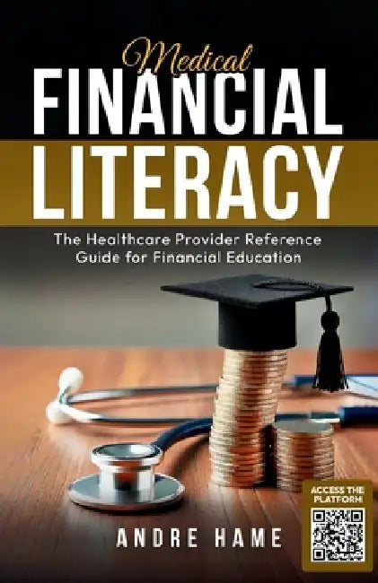 Medical Financial Literacy: The Healthcare Provider Reference Guide for Financial Education by Andre Hame