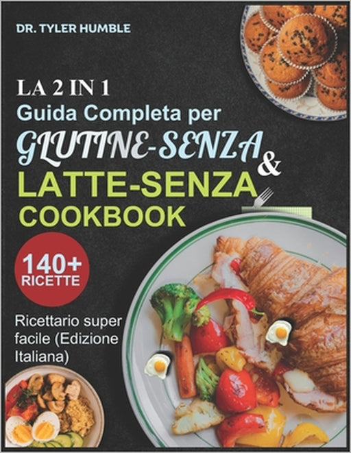 La 2 in 1 Guida Completa per Glutine-Senza e Latte-Senza by Tyler Humble