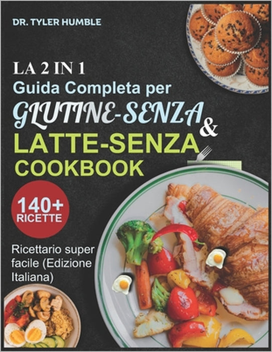 La 2 in 1 Guida Completa per Glutine-Senza e Latte-Senza by Tyler Humble