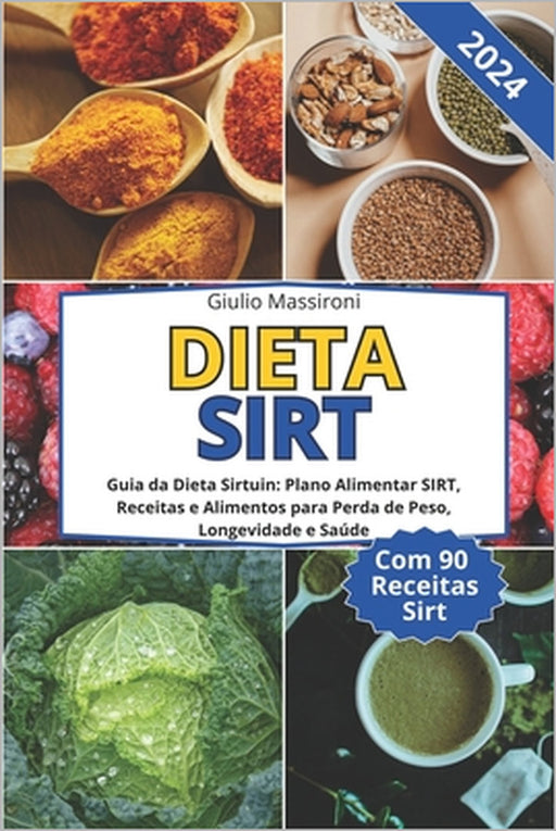 Dieta SIRT: Guia da Dieta Sirtuin: Plano Alimentar SIRT, Receitas e Alimentos para Perda de Peso, Longevidade e Saúde by Giulio Massironi
