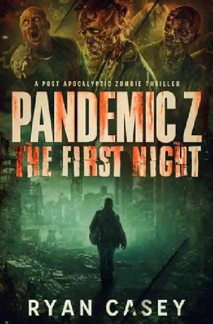 Pandemic Z: The First Night: A Post Apocalyptic Zombie Thriller by Ryan Casey