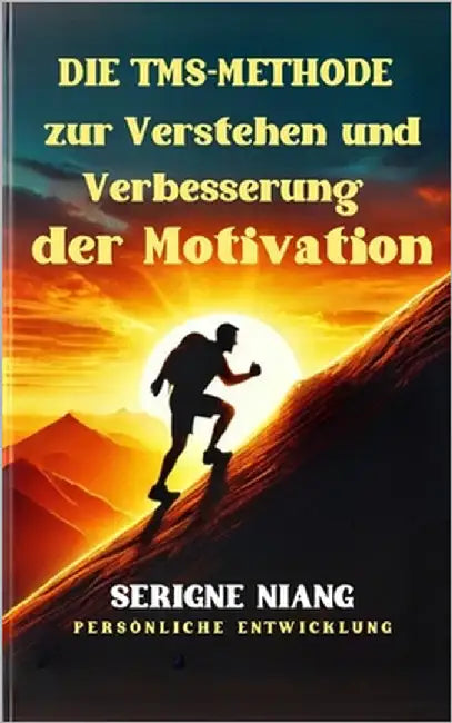 Die TMS-Methode zur Verstehen und Verbesserung der Motivation by Niang, Serigne