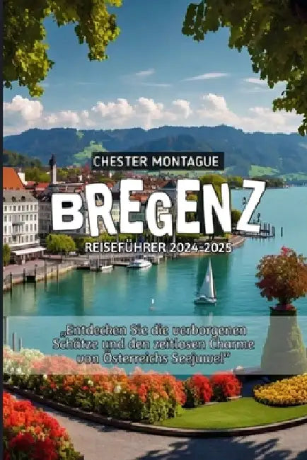Bregenz Reiseführer 2024-2025 by Chester Montague