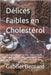 Délices Faibles en Cholestérol: 150 Desserts savoureux et sains - Gâteaux, biscuits, brownies, puddings, crèmes, tartes, soufflés, crêpes, glaces et c by Bernard, Gabriel