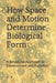 How Space and Motion Determine Biological Form: A Structural Approach to Development and Evolution by Tim Haug