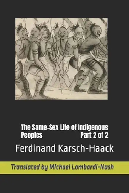 The Same-Sex Life of Indigenous Peoples Part 2 of 2 by Michael Lombardi-Nash