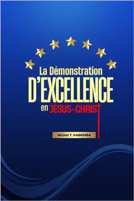La Démonstration d'Excellence En Jésus-Christ by Inspirés, Editions Livres