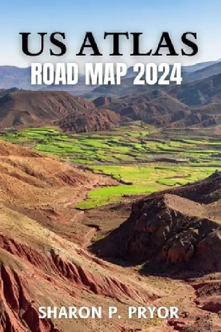 US Atlas Road Map 2024: Explore All 50 States with Detailed, Accurate, and High-Quality Maps by Sharon P. Pryor