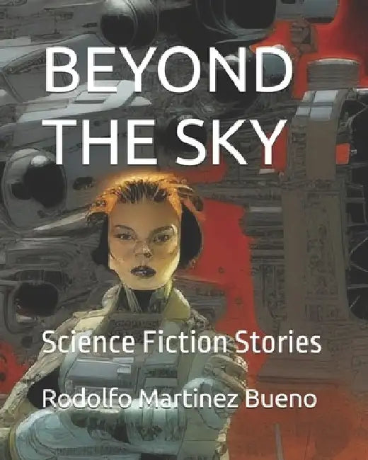 Beyond the Sky: Science Fiction Stories by Rodolfo Martinez Bueno