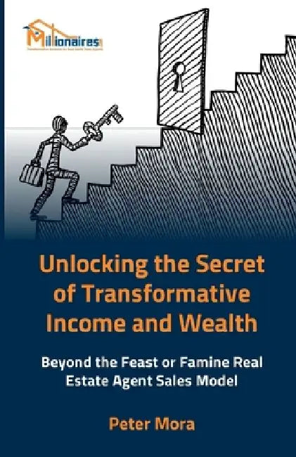 Unlocking the Secret of Transformative Income and Wealth: Beyond the Feast or Famine Real Estate Sales Model: Transforming Real Estate Careers with Su by Jeff Friedlander