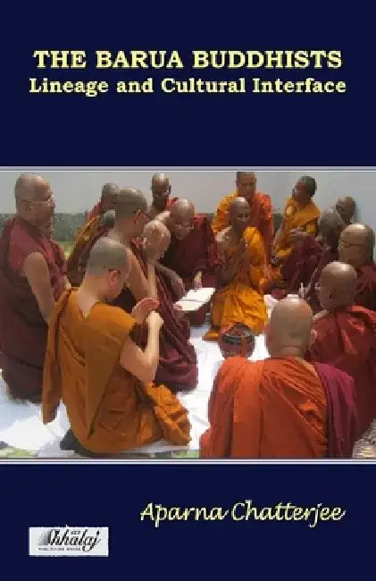 The Barua Buddhists: lineage and cultural interface by Aparna Chatterjee