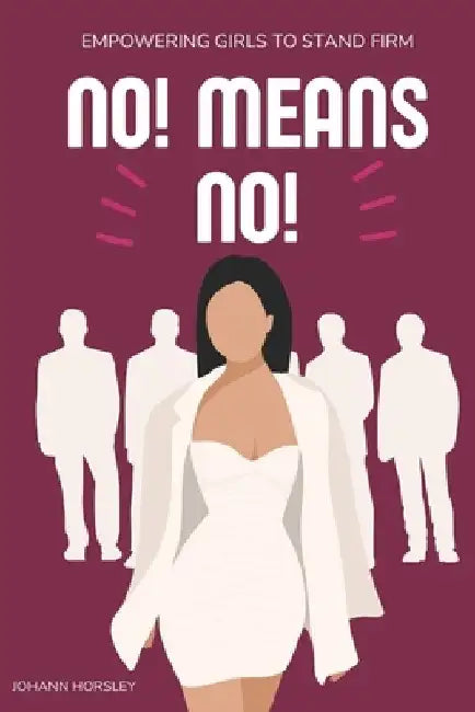 No! Means No!: Empowering Girls to Stand Firm by Johann Horsley