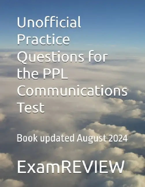 Unofficial Practice Questions for the PPL Communications Test by Mike Yu
