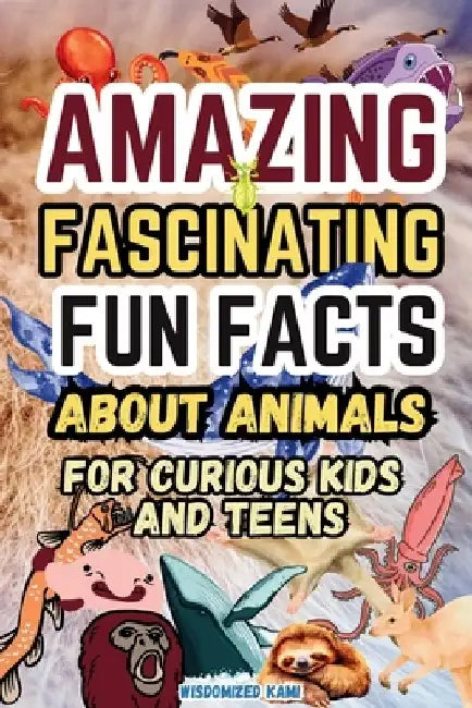 Amazing and Fascinating Fun Facts about Animals for Curious Kids and Teens: 100 Interesting and Educational Fun Quiz Book for Smart Kids Ages 8-12: De by Wisdomized Kami