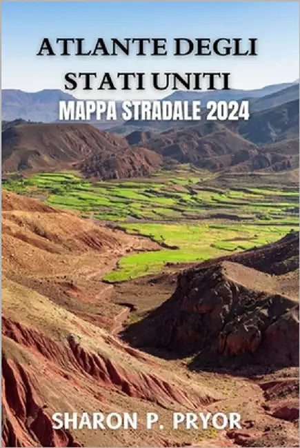 Mappa stradale dell'Atlante degli Stati Uniti 2024: Esplora tutti i 50 stati con mappe dettagliate, accurate e di alta qualità by P. Pryor, Sharon