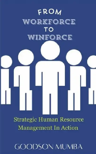 From Workforce to Winforce: Strategic Human Resource Management by Goodson Mumba