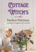 Cottage Witch's Kitchen Witchery: Stirring Up Magick in the Kitchen by Kimberly Renee
