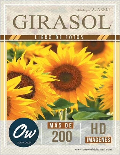 Girasol: Libro de fotos - Más de 200 imágenes HD by A. Arelt, Our World