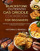 Blackstone Outdoor Gas Griddle Cookbook for Beginners: 1200 Days Simple, Affordable and Delicious Recipes to Boost your Grilling Skills by Victoria G. Randall