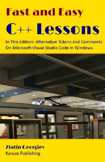 Fast and Easy C++ Lessons In This Edition: Alternative Tokens and Comments On Microsoft Visual Studio Code in Windows: color interior by Dina Geo