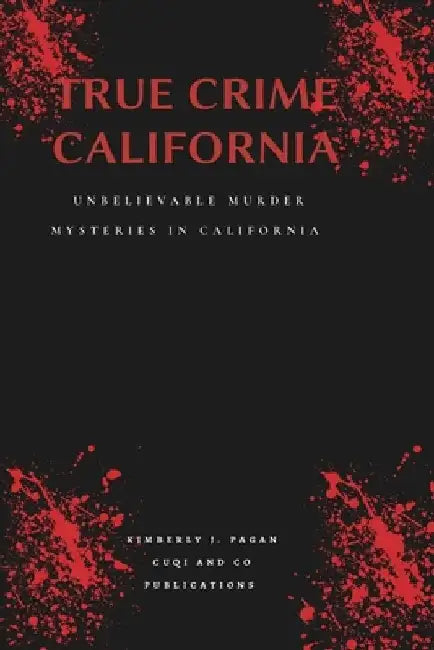 True crime California: Unbelievable murder mysteries in California by Kimberly J. Pagan