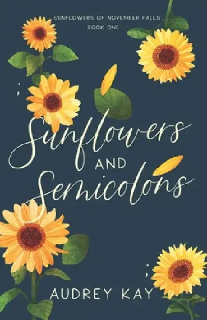 Sunflowers and Semicolons by Audrey Kay