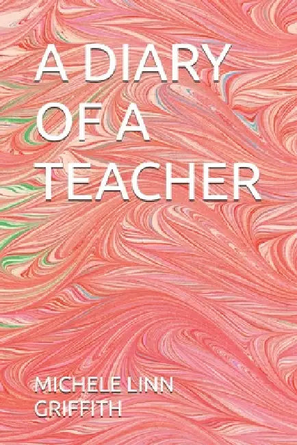 A Diary of a Teacher by Michele Linn Griffith